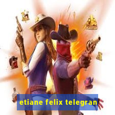 etiane felix telegran